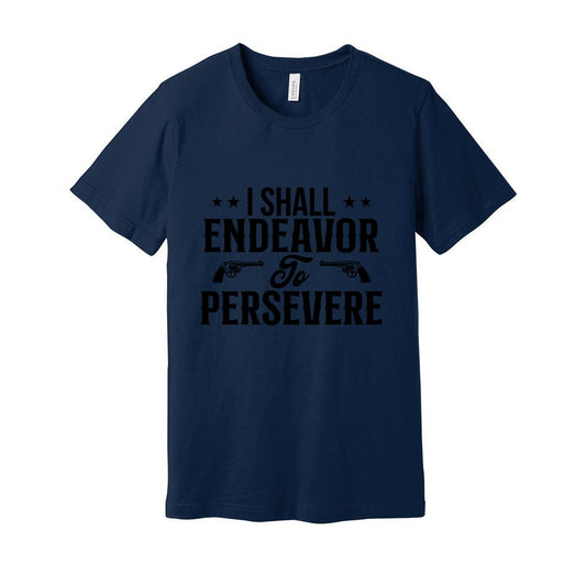 I Shall Endeavor to Persevere_Front-BC-Jersey Tee - Comedy inspired T-shirts | Controversial Jokes hoodies, Mugs & more - Comedy Courier