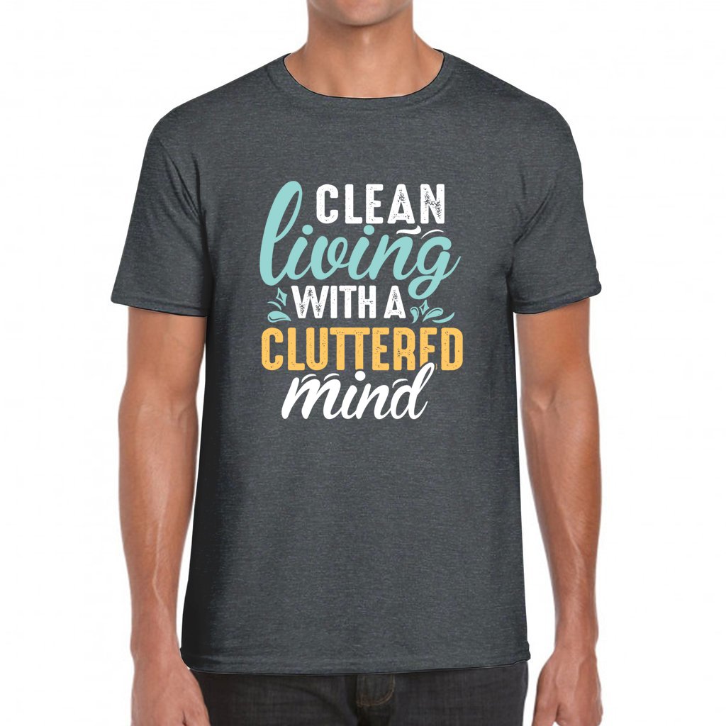 Clean Living Cluttered Mind_Front-G64k T-Shirt - Comedy inspired T-shirts | Controversial Jokes hoodies, Mugs & more - Comedy Courier