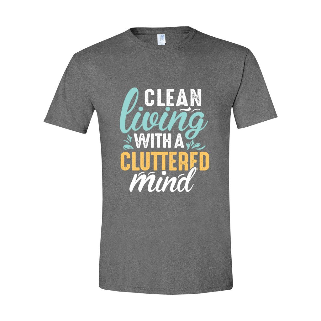Clean Living Cluttered Mind_Front-G64k T-Shirt - Comedy inspired T-shirts | Controversial Jokes hoodies, Mugs & more - Comedy Courier